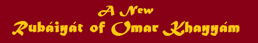 A New Rubaiyat of Omar Khayyam